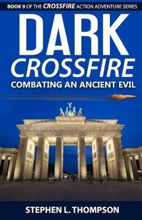 Dark Crossfire: Combating an Ancient Evil by Stephen L Thompson 9781943879052