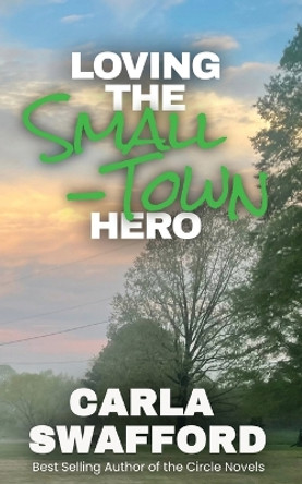 Loving The Small-Town Hero by Carla Swafford 9781956518115