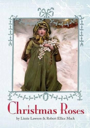 Christmas Roses by Robert Ellice Mack 9781939652669 Christmas Roses by Robert Ellice Mack 9781939652669