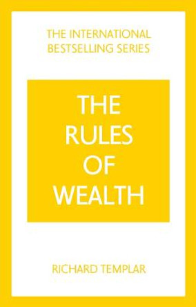 Rules of Wealth, The: A Personal Code for Prosperity and Plenty by Richard Templar