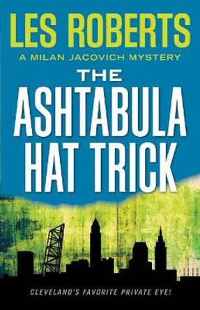 The Ashtabula Hat Trick by Les Roberts 9781938441929