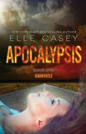 Apocalypsis: Book 1 (Kahayatle) by Elle Casey 9781939455765