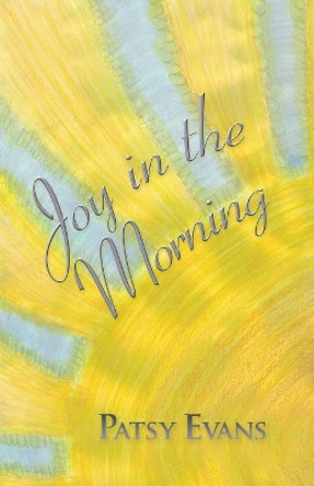 Joy in the Morning by Patsy Evans 9781973637851