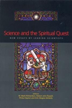 Science and the Spiritual Quest: New Essays by Leading Scientists by Philip Clayton