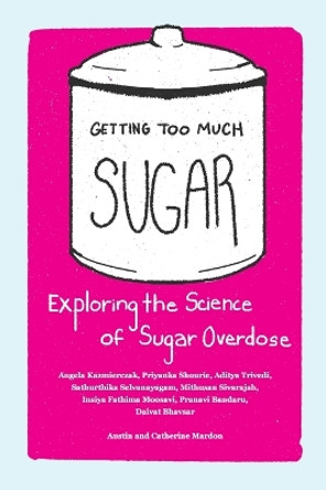 Getting Too Much Sugar Exploring the Science of Sugar Overdose by Austin Mardon 9781778890451