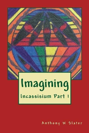 Imagining by Anthony William Slater 9781976212581