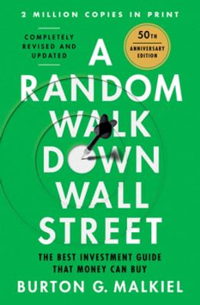 A Random Walk Down Wall Street: The Best Investment Guide That Money Can Buy by Burton G. Malkiel