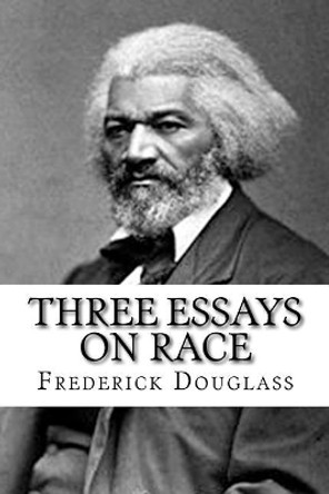 Three Essays on Race by Frederick Douglass 9781547282128