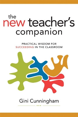 The New Teacher's Companion: Practical Wisdom for Succeeding in the Classroom by Gini Cunningham 9781416608820
