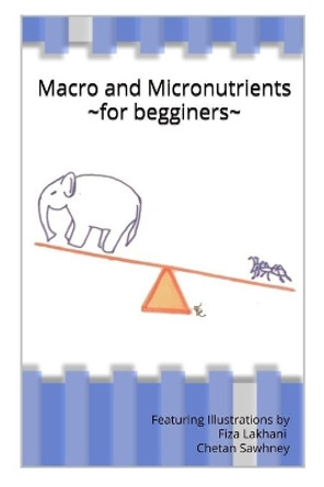 Macro and Micronutrients: for beginners by Fiza Lakhani 9798652653217