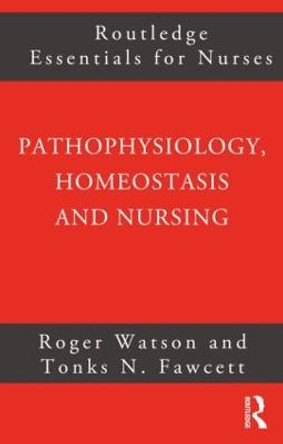 Pathophysiology, Homeostasis and Nursing by Roger Watson