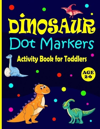 Dinosaur Dot Markers Activity Book for Toddlers Ages 2-6: Cute Dinosaurs: Great Activity for Boys and Girls, Toddlers, Preschool, Kindergarten by Creativity In Children 9798714788581
