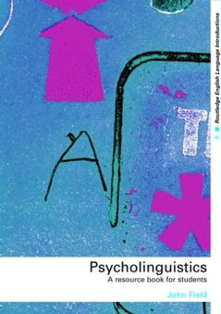 Psycholinguistics: A Resource Book for Students by John Field