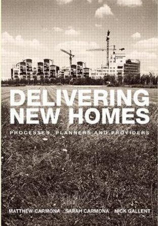 Delivering New Homes: Planning, Processes and Providers by Nick Gallent