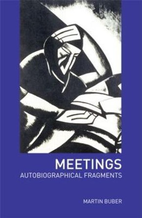 Meetings: Autobiographical Fragments by Martin Buber