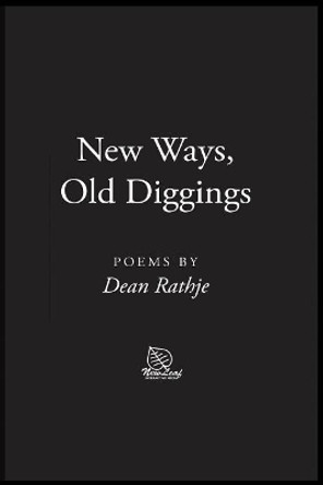 New Ways, Old Diggings: Poems by Dean Rathje by Dean Rathje 9781979171878