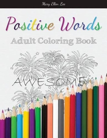 Positive Words: Adult Coloring Book by Mary Ellen D Lee 9781942761754