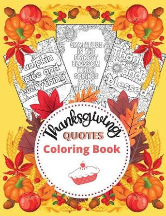 Thanksgiving Quotes Coloring Book: A Great Book for Stress Relief and Relaxation Inspirational and Fun Quotes for Adults and Teens Featuring Autumn Designs and Mandala Flowers to Color by Lora Dorny 9781685010423 Thanksgiving Quotes Coloring Book: A Great Book for Stress Relief and Relaxation Inspirational and Fun Quotes for Adults and Teens Featuring Autumn Designs and Mandala Flowers to Color by Lora Dorny 9781685010423