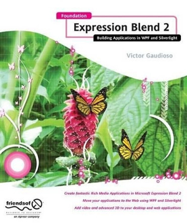 Foundation Expression Blend 2: Building Applications in WPF and Silverlight by Victor Gaudioso 9781590599761