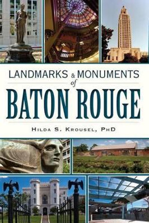 Landmarks & Monuments of Baton Rouge by Dr Hilda S Krousel 9781609496401
