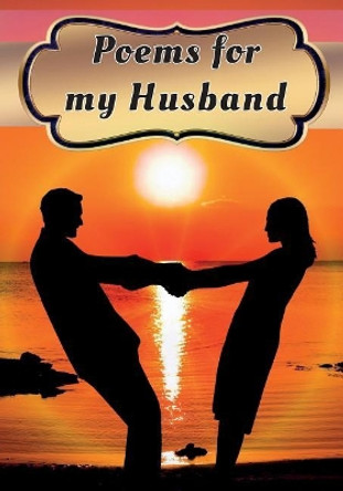 Poems for My Husband: Poetry Written for Your Husband by You, with a Little Help from Us by You the Writer 9781720156086