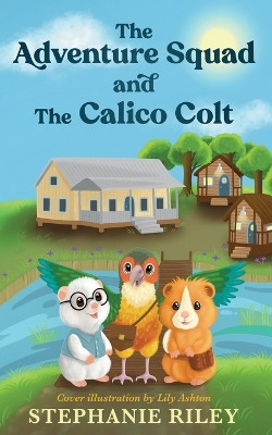 The Adventure Squad and The Calico Colt by Stephanie Riley 9798989245505