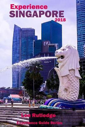 Experience Singapore 2018 by Len Rutledge 9781983788680