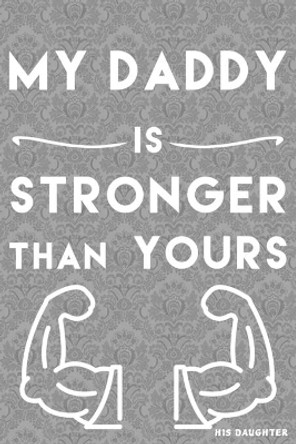 my Daddy is Stronger than yours: from his daughter by Ansart Design 9781672253468