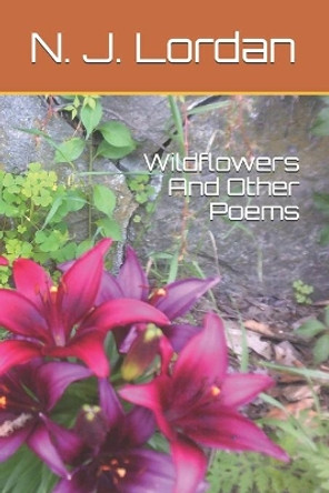 Wildflowers And Other Poems by N J Lordan 9798593191519