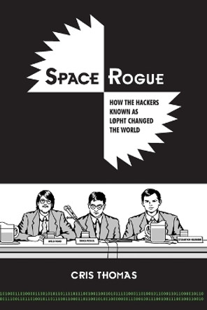 Space Rogue: How the Hackers Known as L0pht Changed the World by Cris Thomas 9798987032411