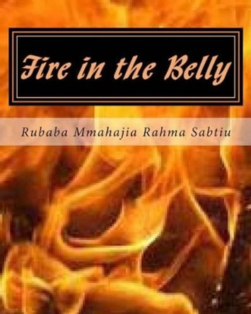 Fire in the Belly: (A Stage Play) by Rubaba Mmahajia Sabtiu 9781492360834
