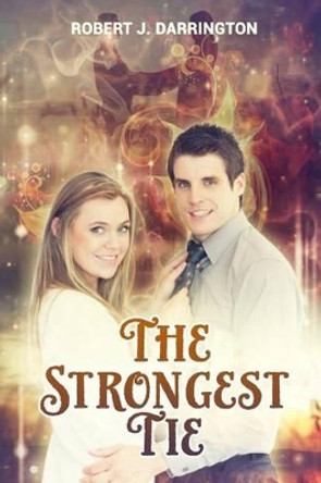 The strongest tie: new adult contemporary romance, clean contemporary western romance, contemporary christian romance, contemporary fiction by Robert J Darrington 9781522934257