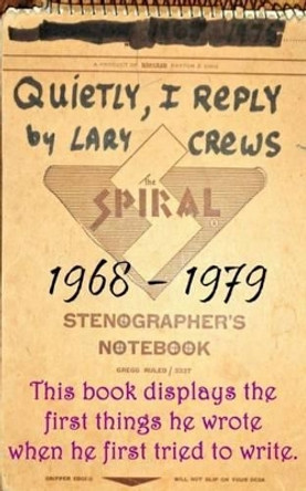 Quietly, I Reply: 1968-1979 by Lary Crews 9781530235025