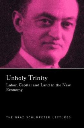 Unholy Trinity: Labor, Capital and Land in the New Economy by Duncan K. Foley