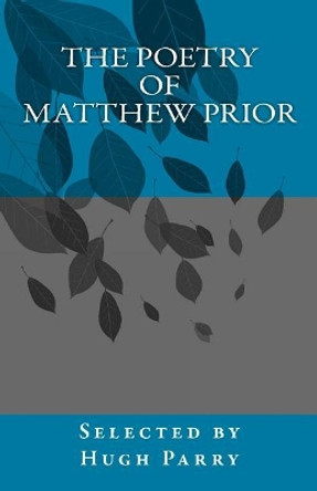 The Poetry of Matthew Prior by Hugh Parry 9781505692679