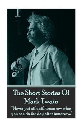 The Short Stories Of Mark Twain by Mark Twain 9781780006154