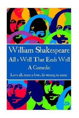 William Shakespeare - All's Well That Ends Well: Love all, trust a few, do wrong to none. by William Shakespeare 9781785435935