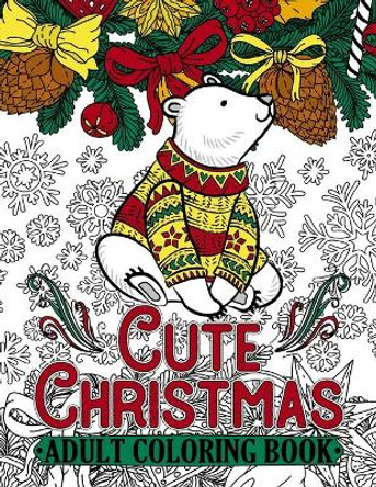 Cute Christmas Adult Coloring Book: Features 50 Original Images of Adorable Animals and Winter Floral Patterns on Single-Side Pages by Color Fun Publishing 9781790805662