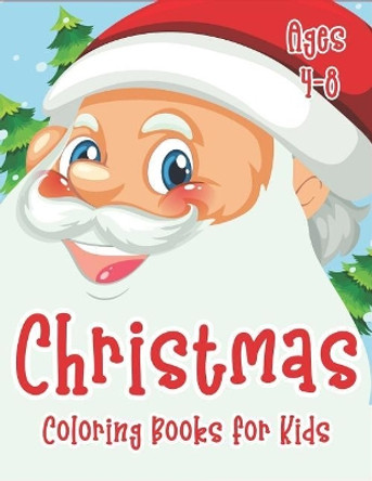 Christmas Coloring Books for Kids Ages 4-8: 70+ Merry Christmas Coloring Book for Kids with Reindeer, Snowman, Santa Claus, Christmas Trees and More! by The Coloring Book Art Design Studio 9781792104121