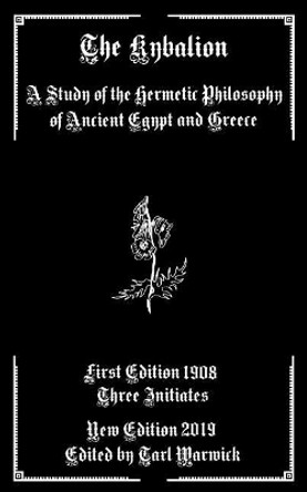 The Kybalion: A Study of the Hermetic Philosophy of Ancient Egypt and Greece by Tarl Warwick 9781793424006