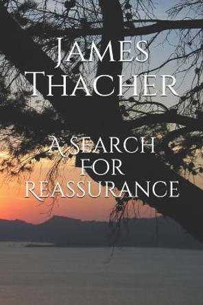 A Search For Reassurance by James Raymond Thacher 9781793858641