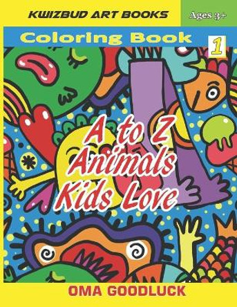 A to Z Animals Kids Love: Coloring Book1 (Learn Numbers, Alphabets, Colors and Animal Facts) by Oma Goodluck 9781796443455