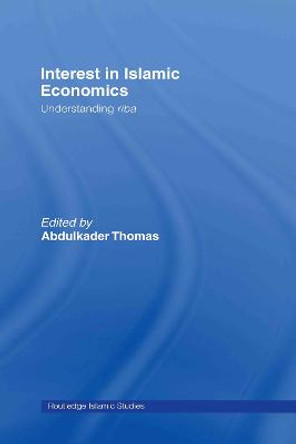 Interest in Islamic Economics: Understanding Riba by Abdulkader Thomas