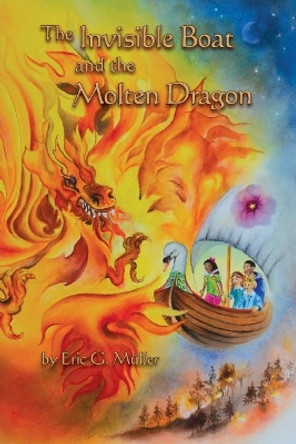The Invisible Boat and the Molten Dragon by Eric G Mueller 9781943582983