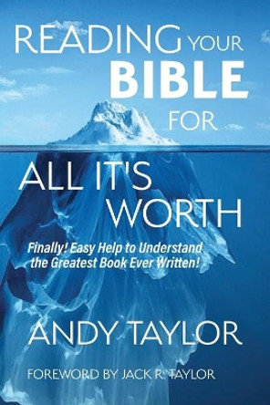 Reading Your Bible for All It's Worth: Finally! Easy Help to Understand the Greatest Book Ever Written! by Andy Taylor 9781731572875