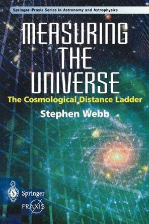 Measuring the Universe: The Cosmological Distance Ladder by Stephen Webb 9781852331061