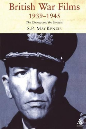 British War Films, 1939-1945: The Cinema and the Services by S. P. Mackenzie 9781852855864