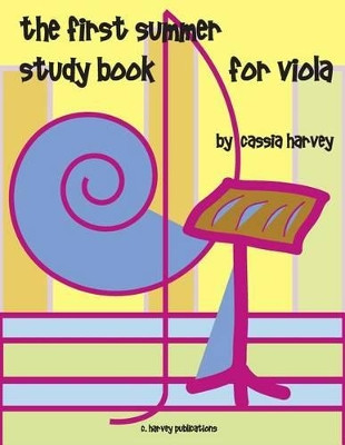 The First Summer Study Book for Viola by Cassia Harvey 9781932823851