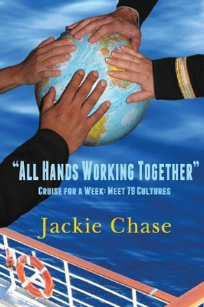 &quot;All Hands Working Together&quot; Cruise for a Week: Meet 79 Cultures, Rev. Ed. by Jackie Chase 9781937630386