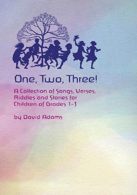 One, Two, Three: A Collections of Songs, Verses, Riddles, and Stories for Children Grades 1 - 3 by David Adams 9781888365351
